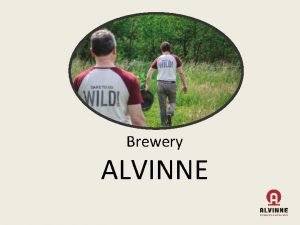 Brewery ALVINNE Contents Why drink Alvinne The Brewery
