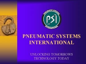 PNEUMATIC SYSTEMS INTERNATIONAL UNLOCKING TOMORROWS TECHNOLOGY TODAY Products