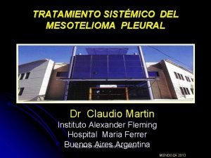 TRATAMIENTO SISTMICO DEL MESOTELIOMA PLEURAL Dr Claudio Martin