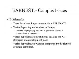 EARNEST Campus Issues Bottlenecks There have been improvements