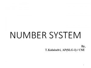 NUMBER SYSTEM By T Kalaiselvi APSLGI CSE 1