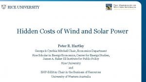 RICE UNIVERSITY Hidden Costs of Wind and Solar