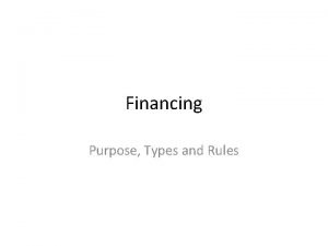 Financing Purpose Types and Rules Purpose Purpose Financing