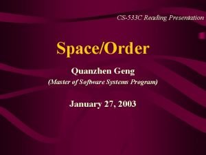 CS533 C Reading Presentation SpaceOrder Quanzhen Geng Master