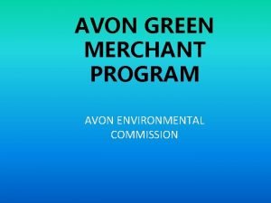 AVON GREEN MERCHANT PROGRAM AVON ENVIRONMENTAL COMMISSION Why