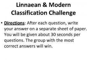 Linnaean Modern Classification Challenge Directions After each question