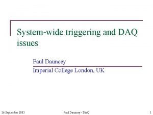Systemwide triggering and DAQ issues Paul Dauncey Imperial