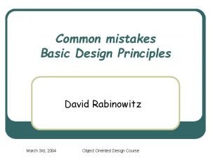 Common mistakes Basic Design Principles David Rabinowitz March