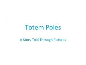 Totem Poles A Story Told Through Pictures What