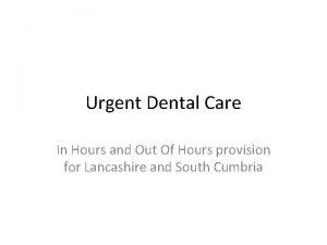 Urgent Dental Care In Hours and Out Of