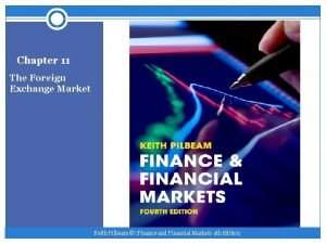 Chapter 11 The Foreign Exchange Market Keith Pilbeam