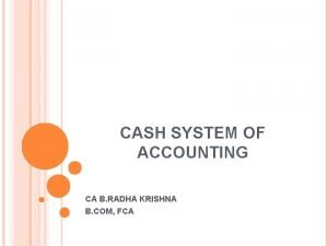 CASH SYSTEM OF ACCOUNTING CA B RADHA KRISHNA