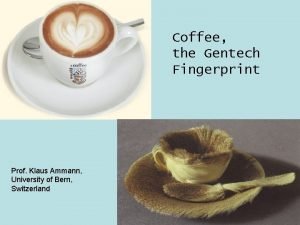 Coffee the Gentech Fingerprint Prof Klaus Ammann University