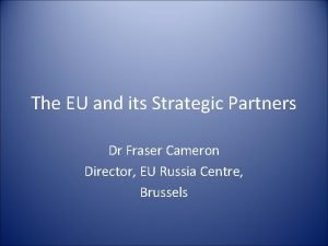 The EU and its Strategic Partners Dr Fraser