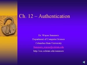 Ch 12 Authentication Dr Wayne Summers Department of