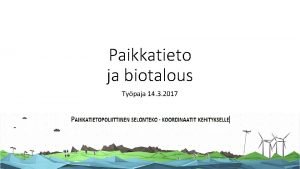 Paikkatieto ja biotalous Typaja 14 3 2017 Typajan