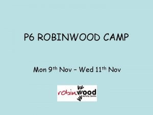 P 6 ROBINWOOD CAMP Mon 9 th Nov