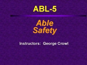 ABL5 Able Safety Instructors George Crowl Course Outline