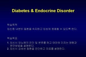 Diabetes Endocrine Disorder Pregnancy is diabetogenic 1 Diabetes