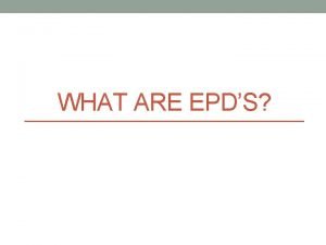 WHAT ARE EPDS What is an EPD Expected