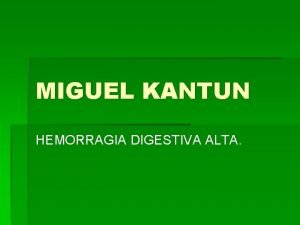 MIGUEL KANTUN HEMORRAGIA DIGESTIVA ALTA HTDA TERMINOLOGA HEMATEMESIS