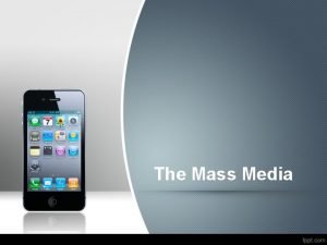 The Mass Media Types of mass media What
