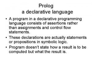 Prolog is a declarative language