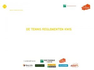 DE TENNIS REGLEMENTEN KWIS HOE ORGANISEREN Er zijn