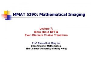 MMAT 5390 Mathematical Imaging Lecture 7 More about