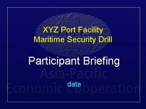 XYZ Port Facility Maritime Security Drill Participant Briefing