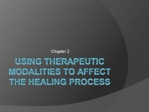 Chapter 2 USING THERAPEUTIC MODALITIES TO AFFECT THE