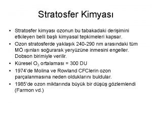 Stratosfer Kimyas Stratosfer kimyas ozonun bu tabakadaki deriimini