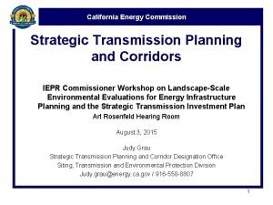 California Energy Commission Strategic Transmission Planning and Corridors