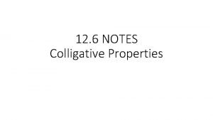 12 6 NOTES Colligative Properties III Colligative Properties