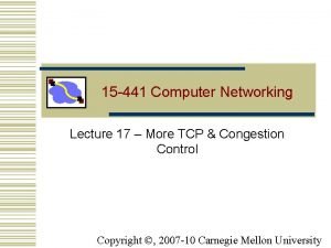 15 441 Computer Networking Lecture 17 More TCP