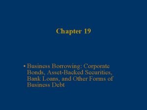 Chapter 19 Business Borrowing Corporate Bonds AssetBacked Securities