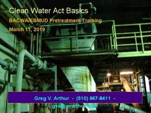 Clean Water Act Basics BACWAEBMUD Pretreatment Training March