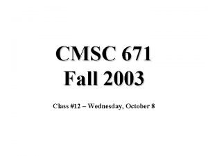 CMSC 671 Fall 2003 Class 12 Wednesday October