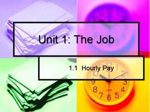 Unit 1 The Job 1 1 Hourly Pay