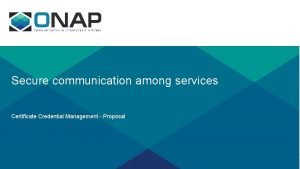 Secure communication among services Certificate Credential Management Proposal