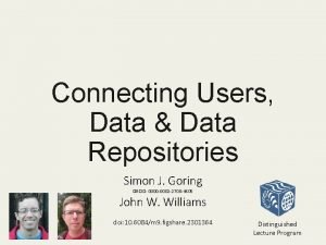 Connecting Users Data Data Repositories Simon J Goring