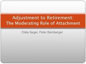 Adjustment to Retirement The Moderating Role of Attachment