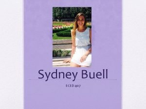 Sydney Buell ECED 407 Introduction My name is