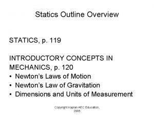 Statics Outline Overview STATICS p 119 INTRODUCTORY CONCEPTS