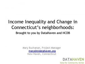 Income Inequality and Change in Connecticuts neighborhoods Brought