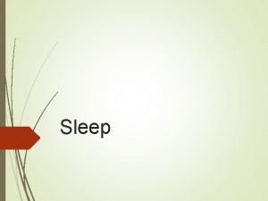 Sleep Why do we sleep Recuperation Consolidation Adaptation