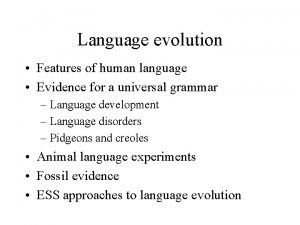 Language evolution Features of human language Evidence for