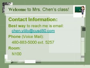 Welcome to Mrs Chens class Contact Information Best