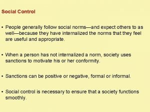 Social Control People generally follow social normsand expect