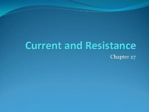 Current and Resistance Chapter 27 Electric Current Flow
